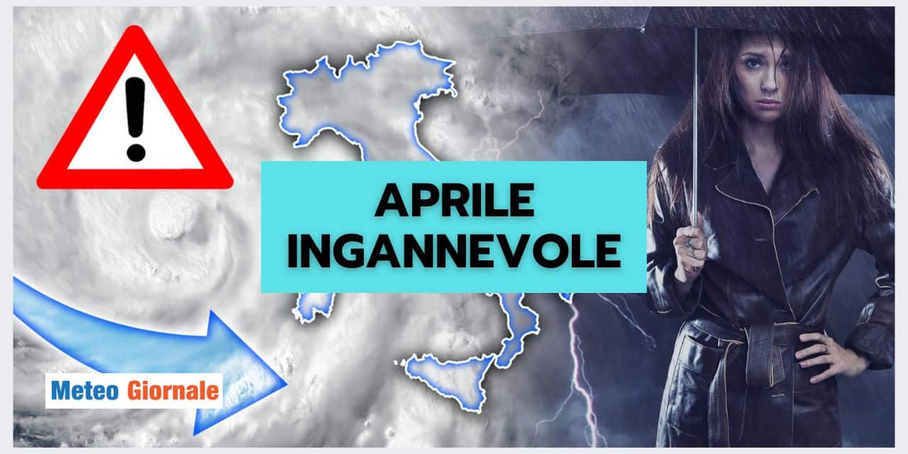 Meteo di Aprile ingannevole, vi diciamo cosa comporta