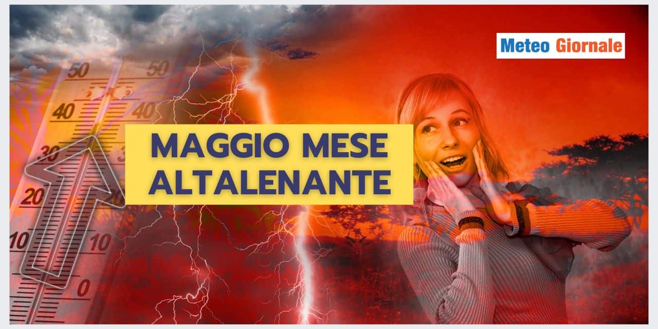 Meteo di Maggio tra speranze e illusioni