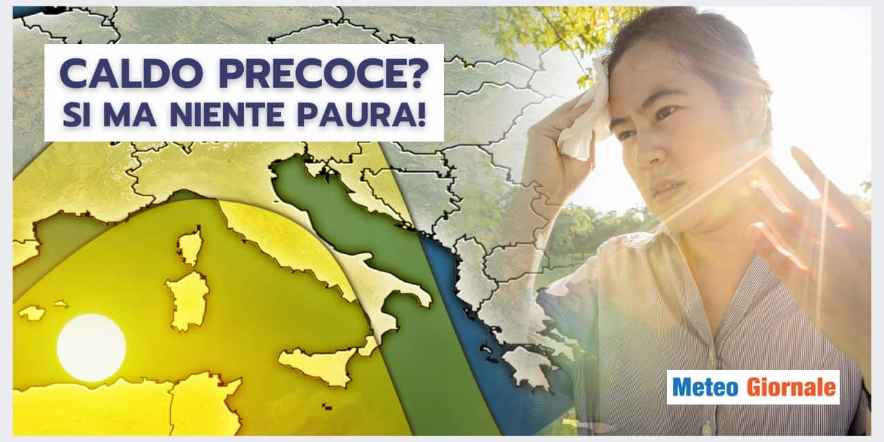 Meteo: caldo precoce, ma niente paura