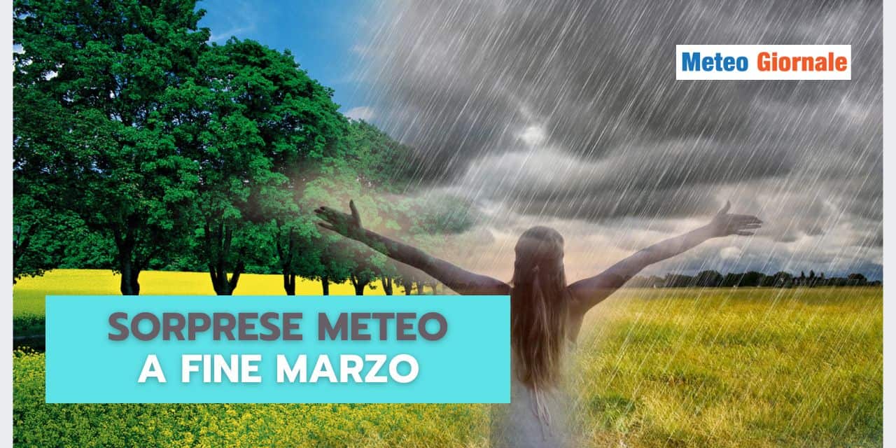 Meteo fine Marzo: GROSSE SORPRESE in arrivo