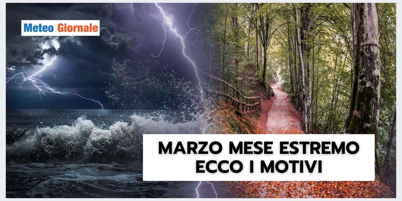Meteo: Marzo mese estremo, vediamo perché