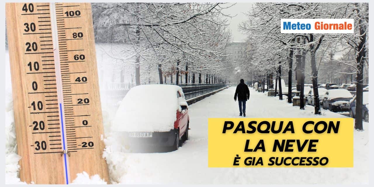 Pasqua con la NEVE: non è una novità meteo