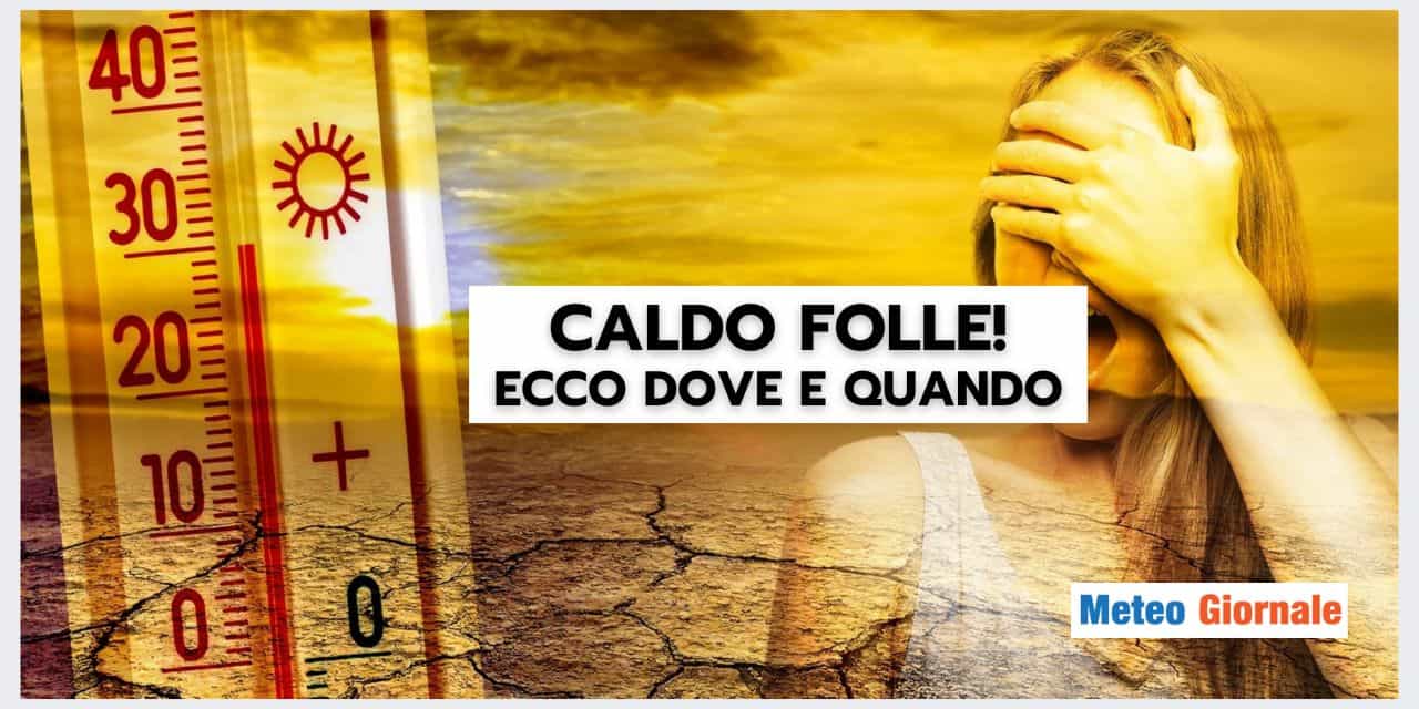Meteo: Temperature FOLLI in arrivo, ecco dove e quando