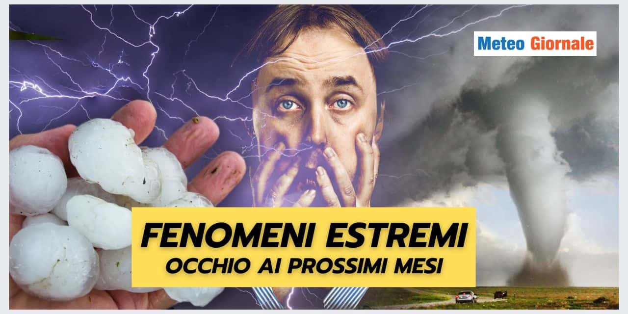 Meteo: RISCHIO fenomeni estremi, ecco il perché