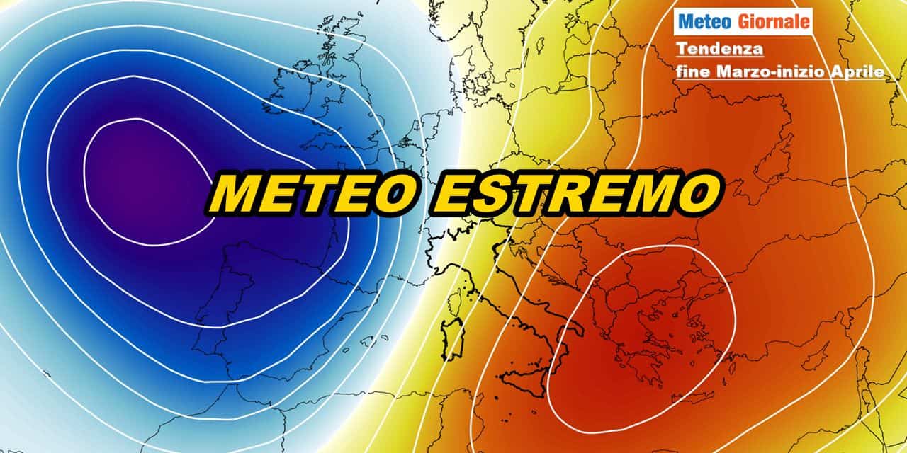 Meteo: fine marzo inizio Aprile ESTREMO