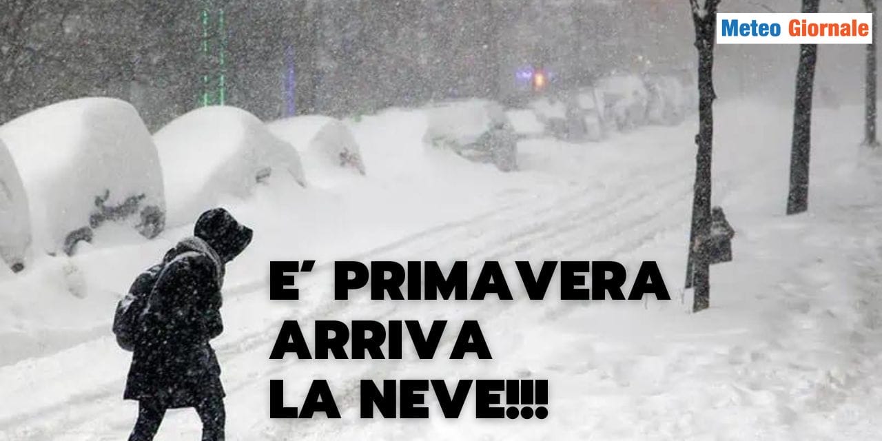 Meteo: Oggi, è primo giorno di Primavera, ma arriva la nevicata più forte dell'anno