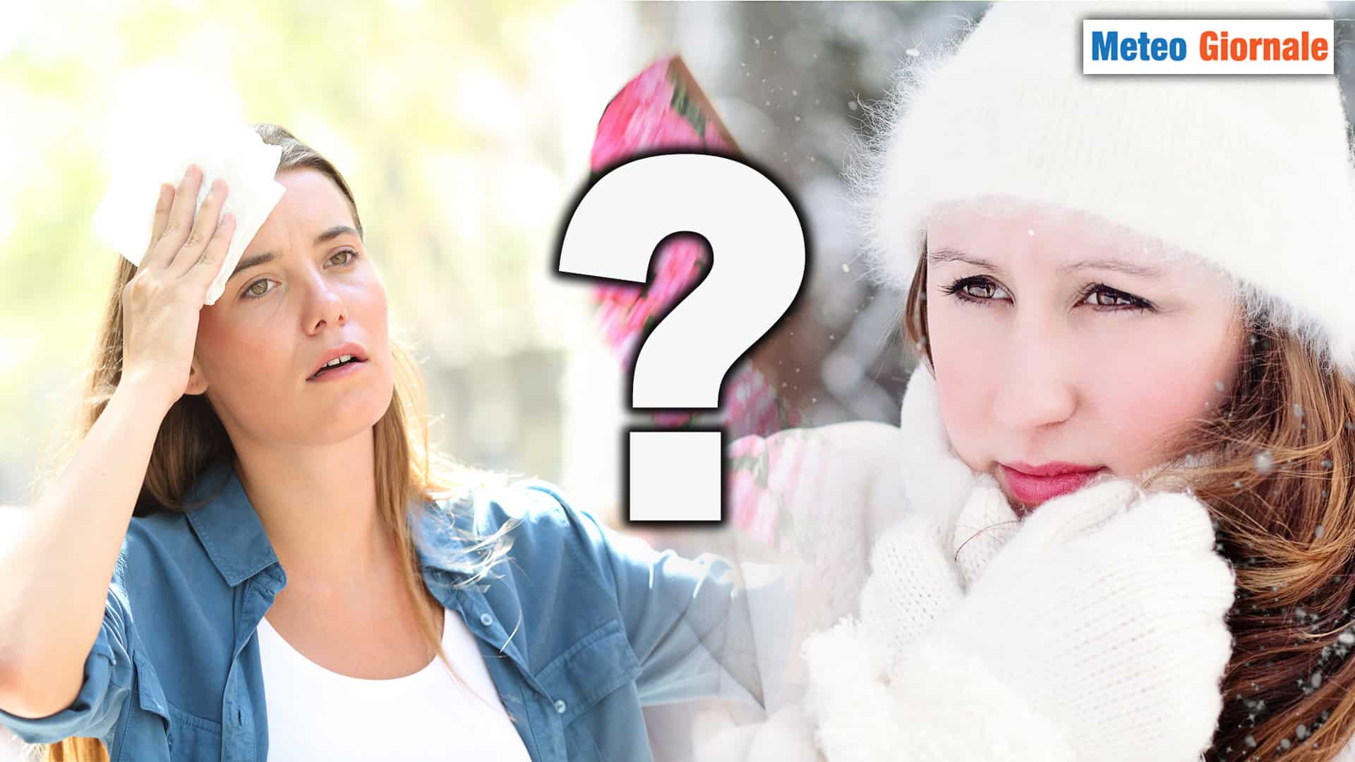 Una scelta meteo difficile: CALDO o FREDDO? Dipende