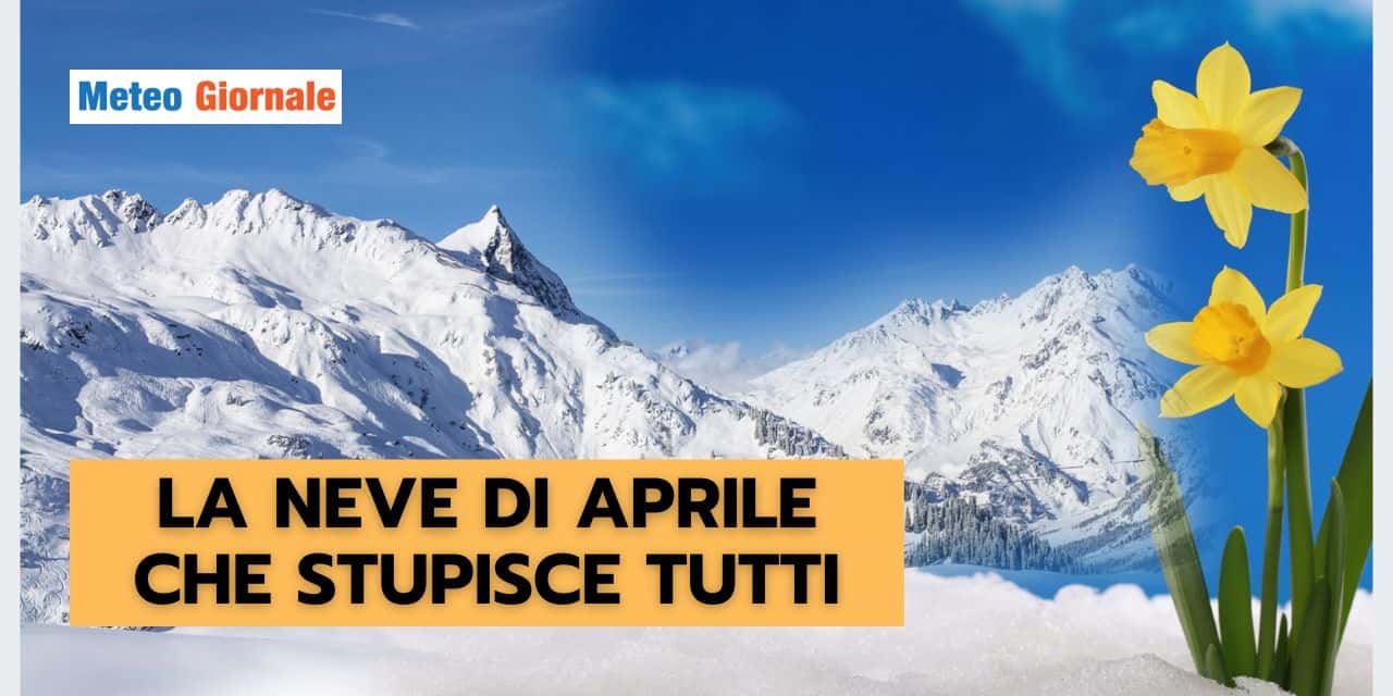 NEVE DI APRILE: anomalia o eventualità? La risposta stupisce