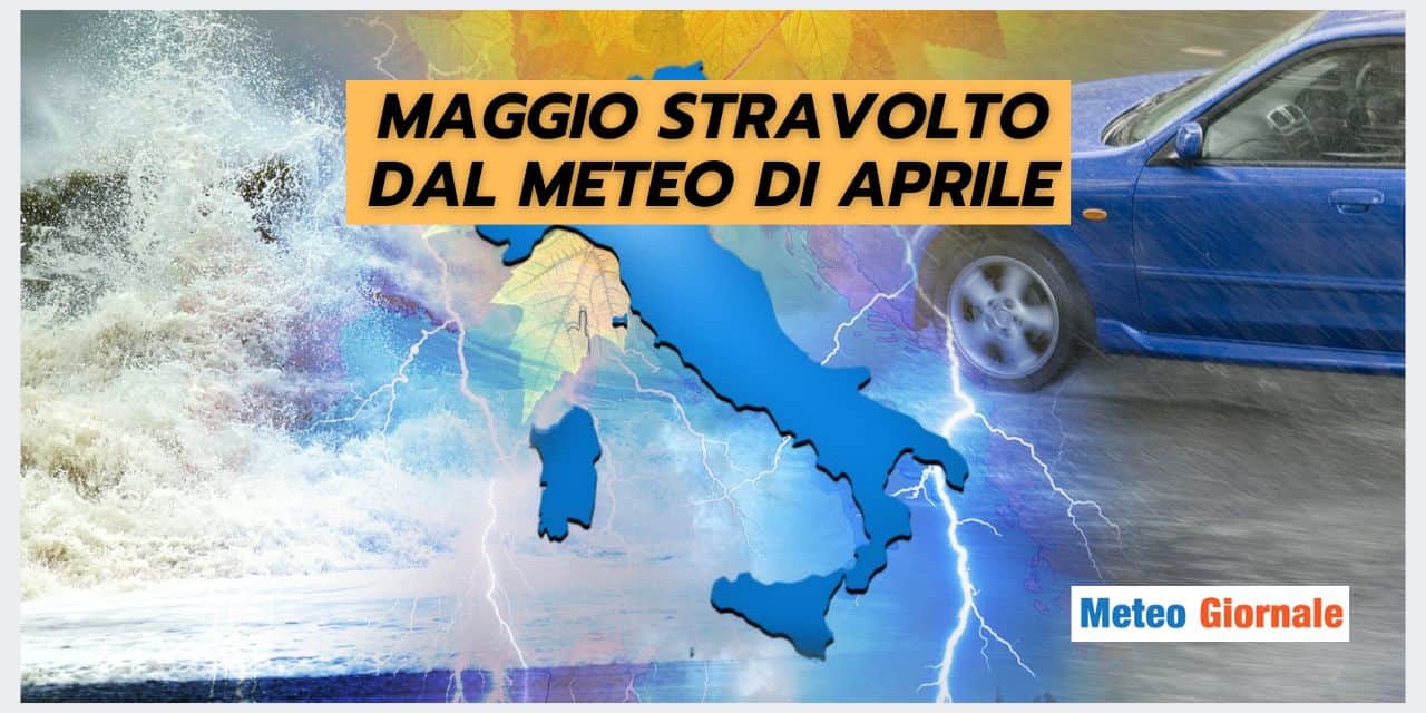 MAGGIO COMPROMESSO dal meteo folle di Aprile