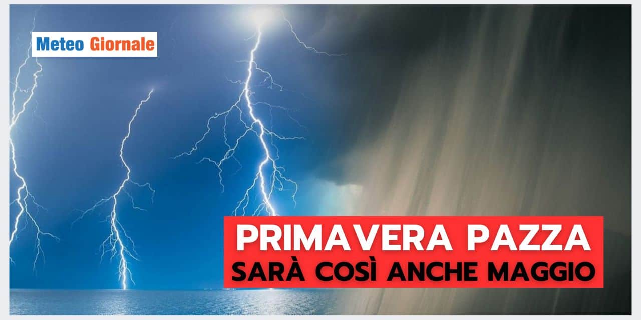 Primavera 2024 dal METEO FOLLE: sarà così anche MAGGIO