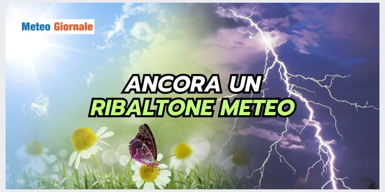 Meteo: il CALDO NON DURERA', perché arriva un RIBALTONE