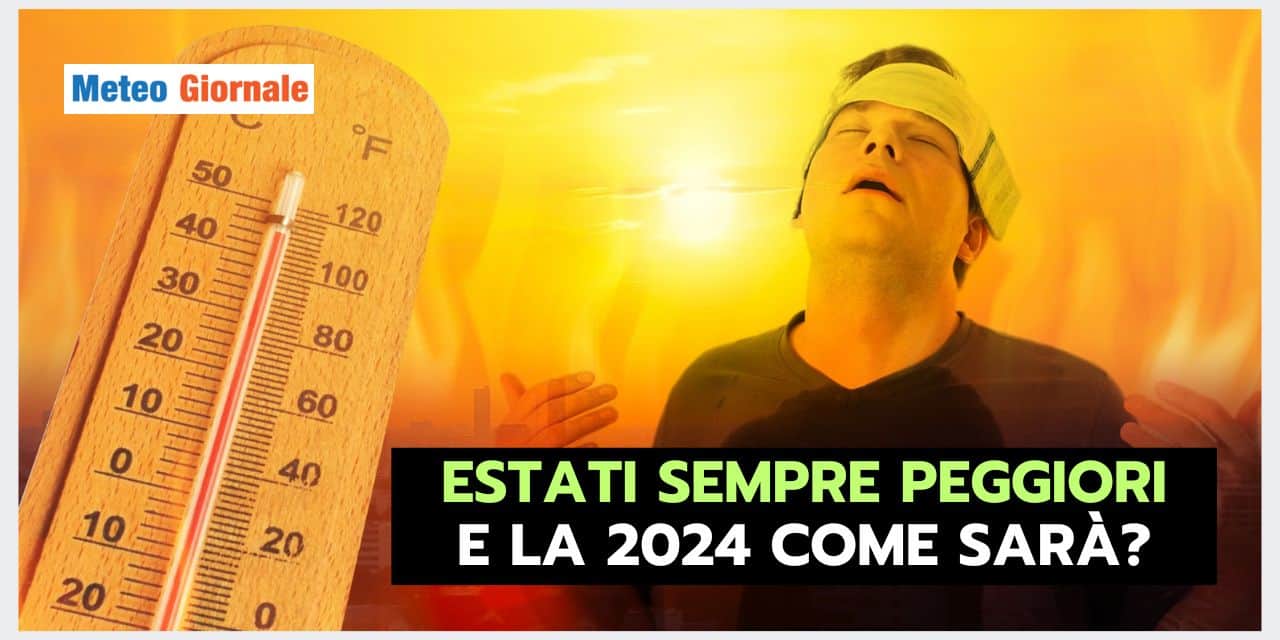 Meteo: Estati sempre più ROVENTI e INSOPPORTABILI