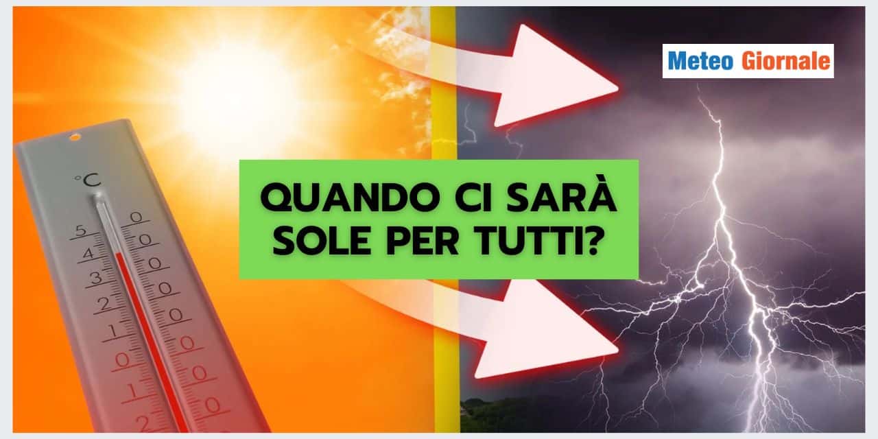 Quando arriva una fase meteo SOLEGGIATA PER TUTTI? La risposta
