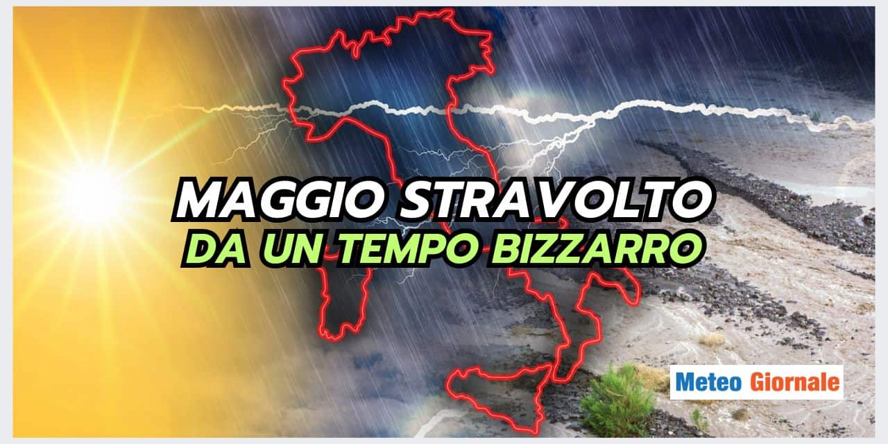 MAGGIO STRAVOLTO da un meteo a tratti bizzarro