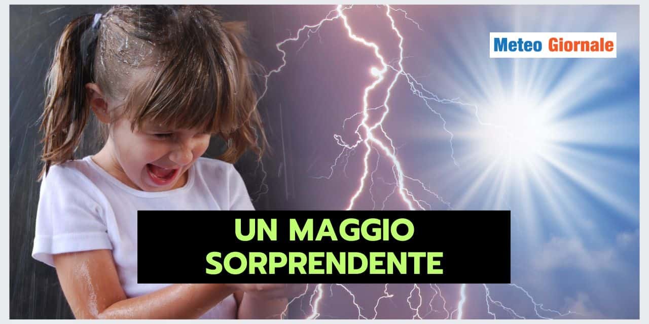 Maggio dal meteo che non ti aspetti, le ultimissime