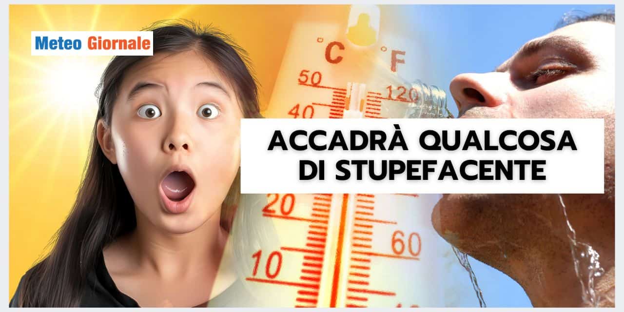 Meteo prossimi giorni: capiterà qualcosa di davvero anomalo