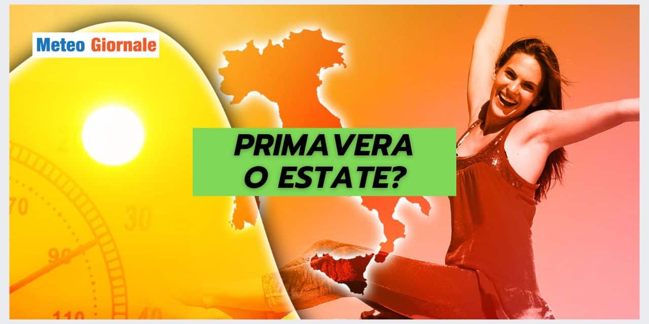 Meteo prossimi giorni: Primavera o Estate?