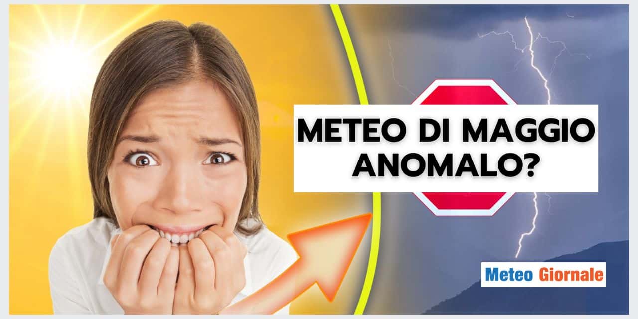 Maggio: meteo FOLLE in Italia? Le risposte
