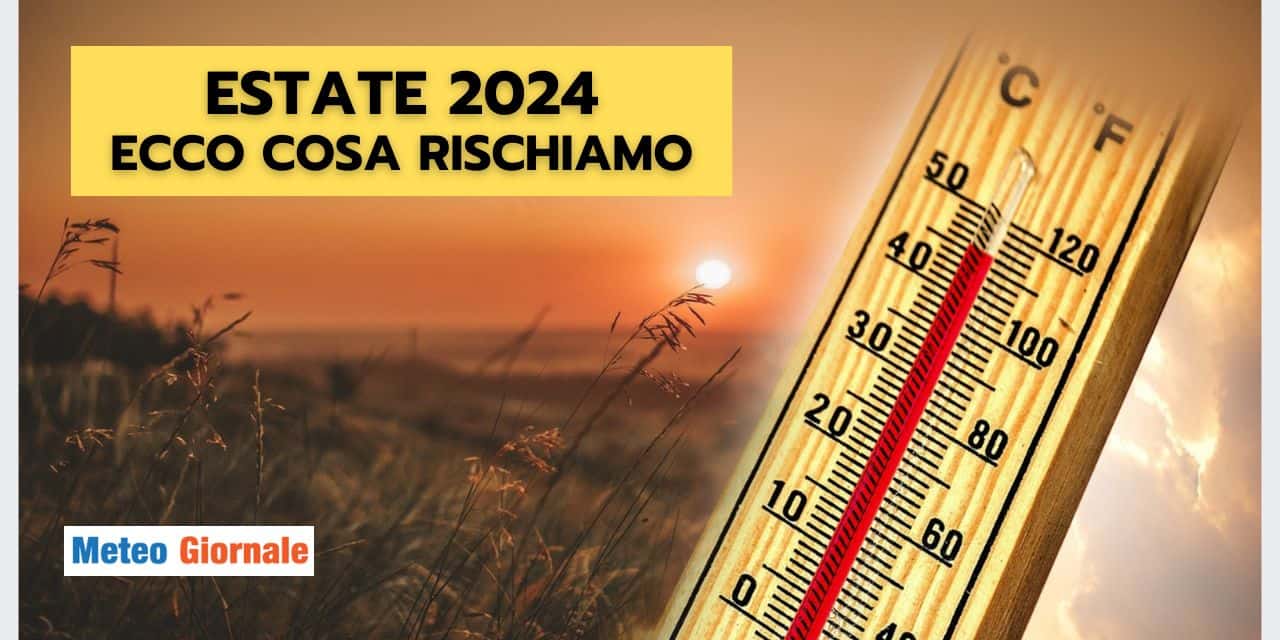 Meteo Estate 2024: ecco cosa rischiamo