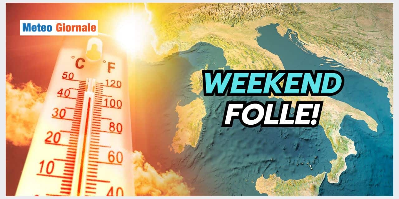 Meteo: WEEKEND FOLLE, vi diciamo cosa accadrà