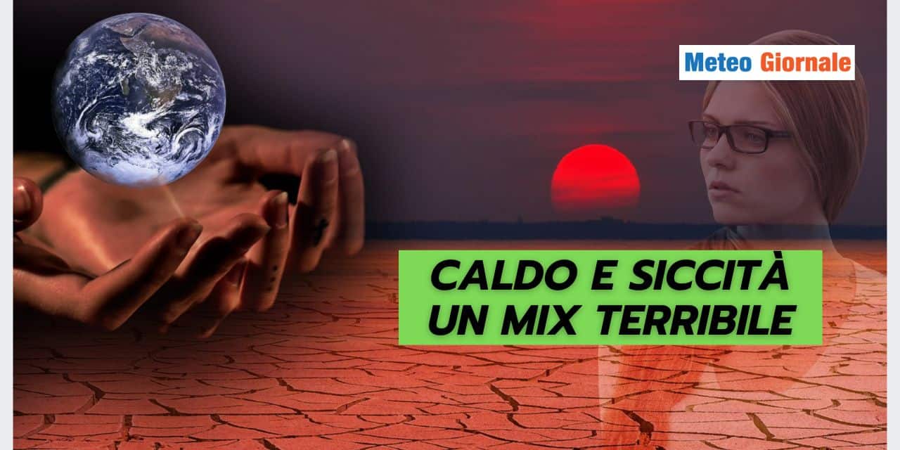 Meteo: caldo e siccità, un connubio PREOCCUPANTE