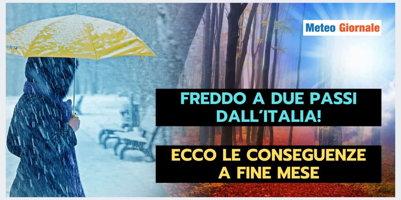 Meteo: fine mese con GELO vicinissimo all'Italia. Le conseguenze