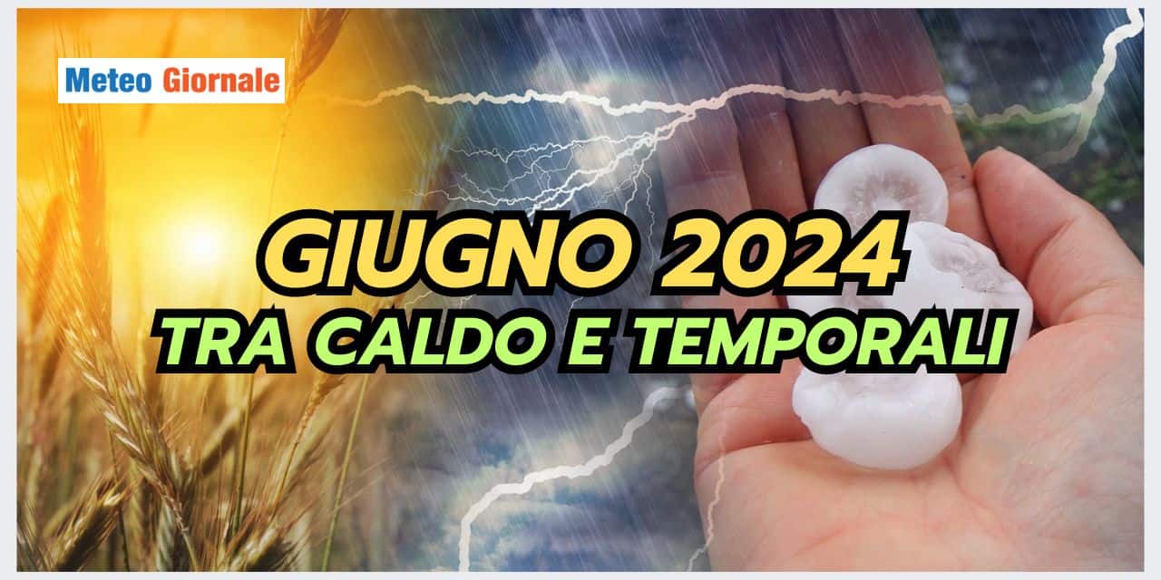 Meteo Giugno 2024: ondate di calore e forti temporali