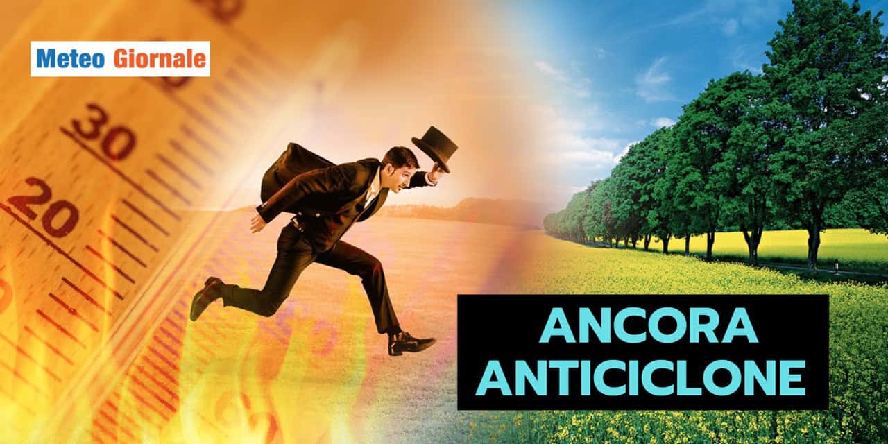Meteo: ritorna l’Alta Pressione FEROCE