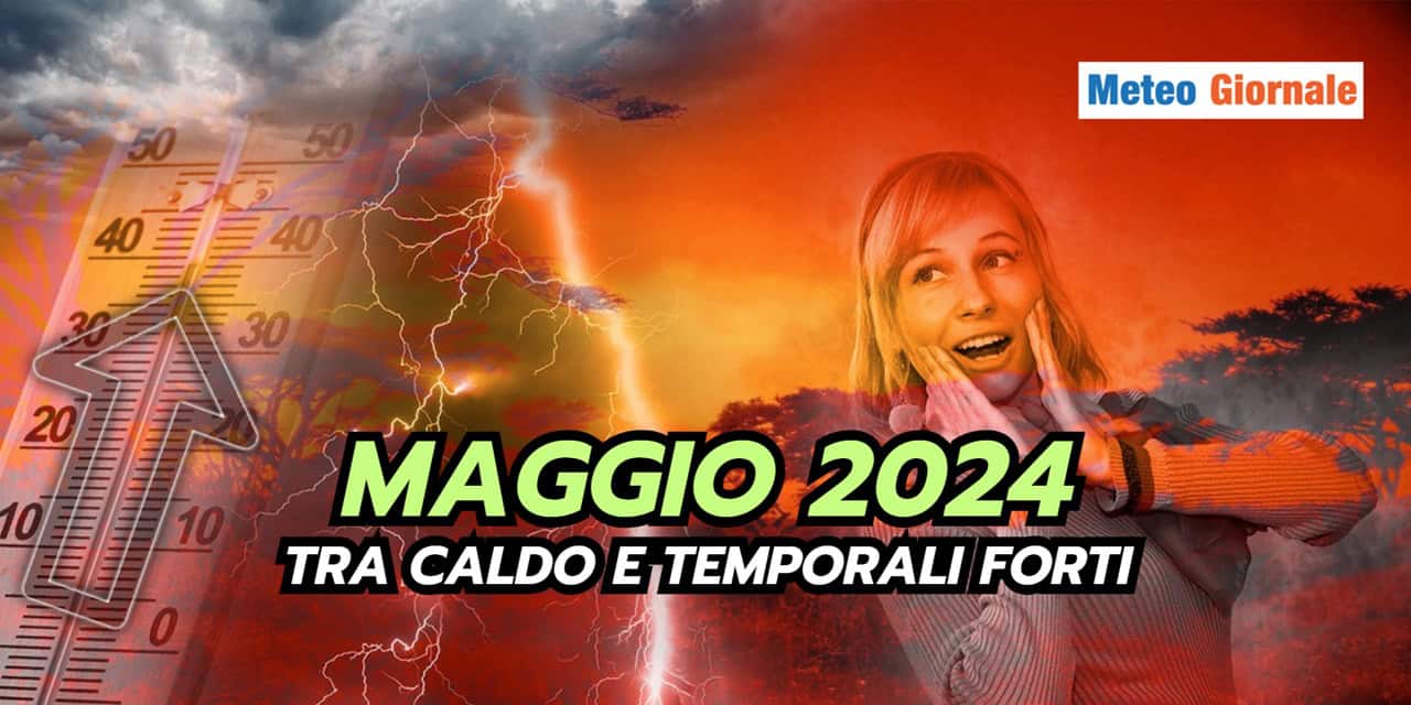 Maggio 2024: un mix meteo di temporali forti e caldo africano
