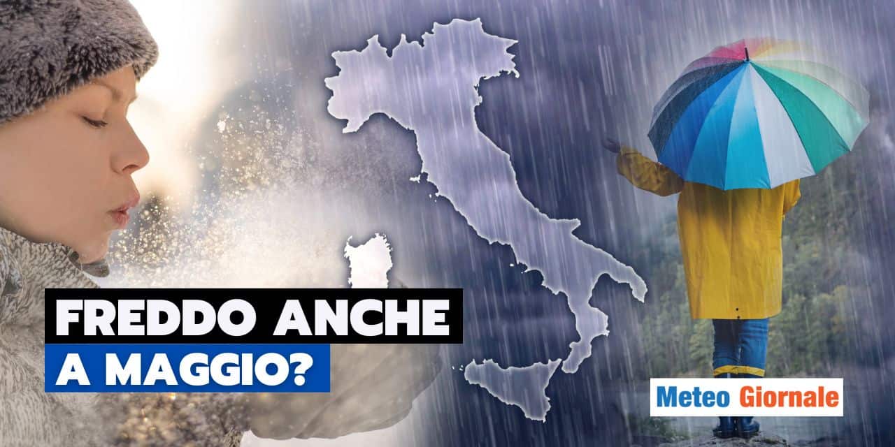 Meteo: Maggio non la racconta giusta, davvero arriva altro freddo?