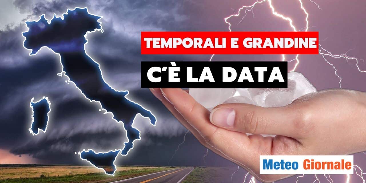 Meteo: temporali, grandine, nubifragi, ecco la data del drastico cambiamento