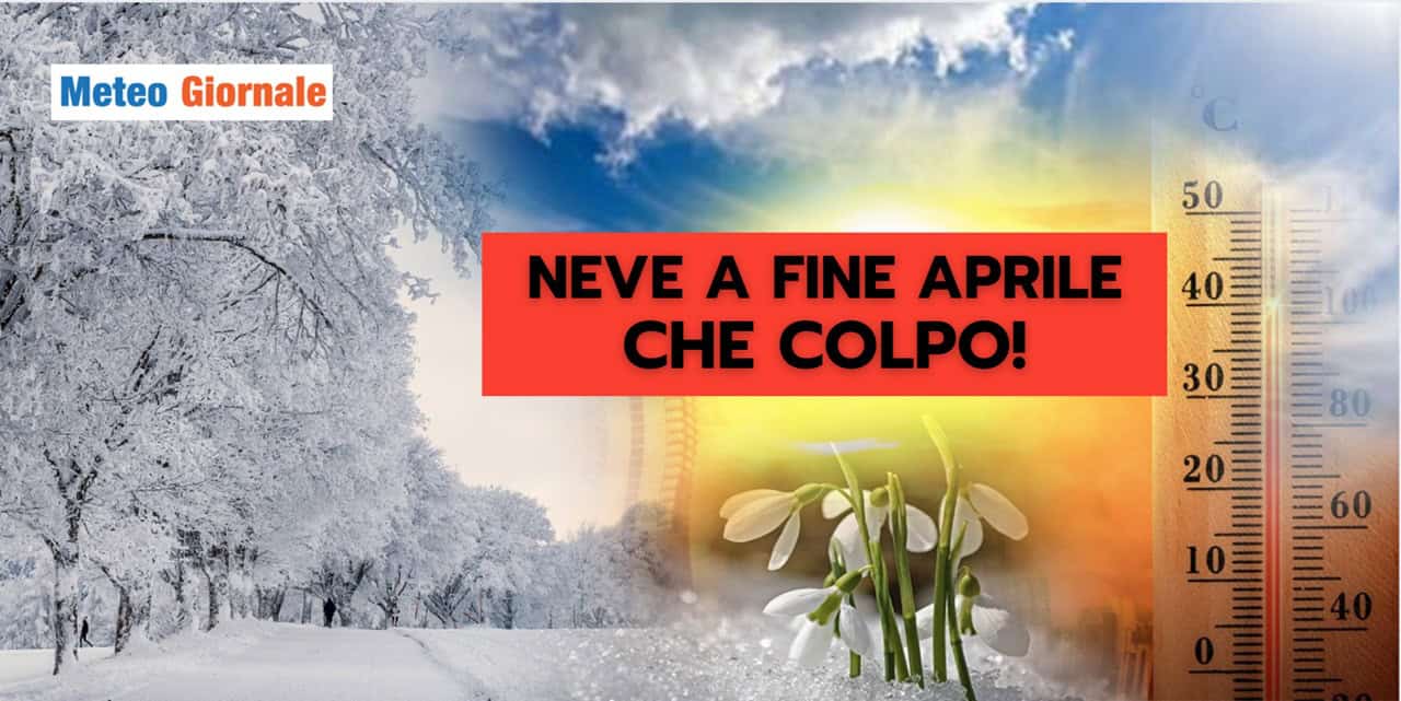 NEVE a fine APRILE: quando il meteo stupisce