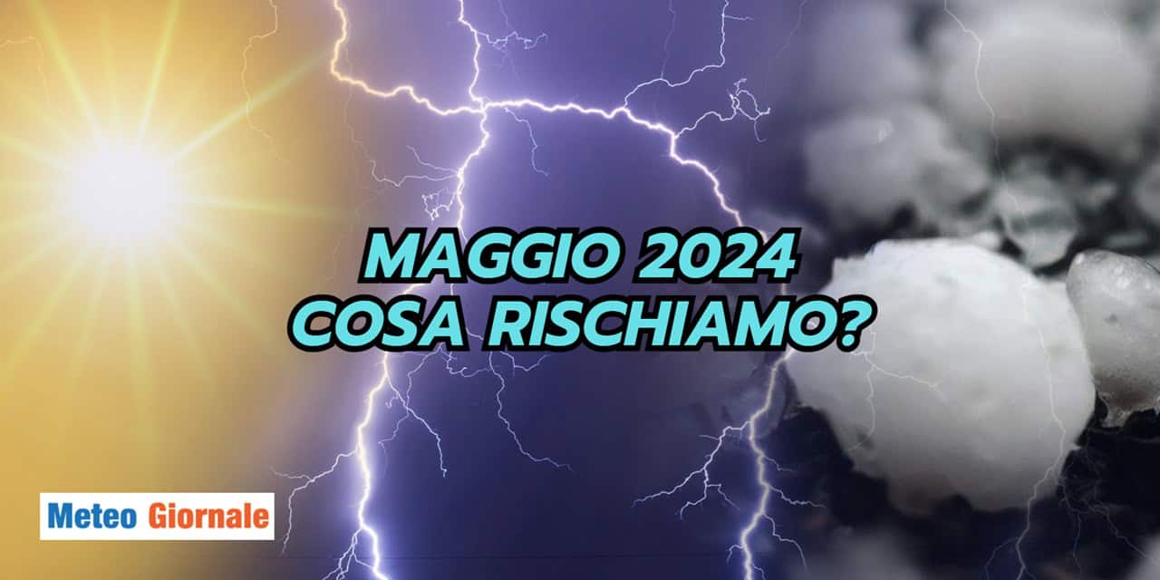 Maggio: ecco cosa rischiamo
