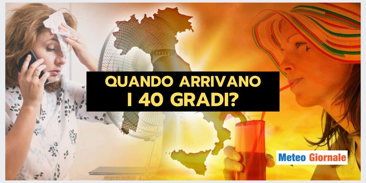 Meteo: caldo a 40 gradi. Ecco quando arriverà