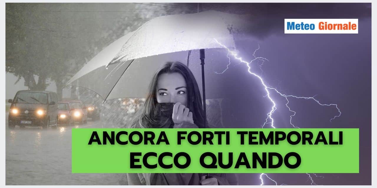 Meteo: ancora FORTI TEMPORALI, ecco dove e quando