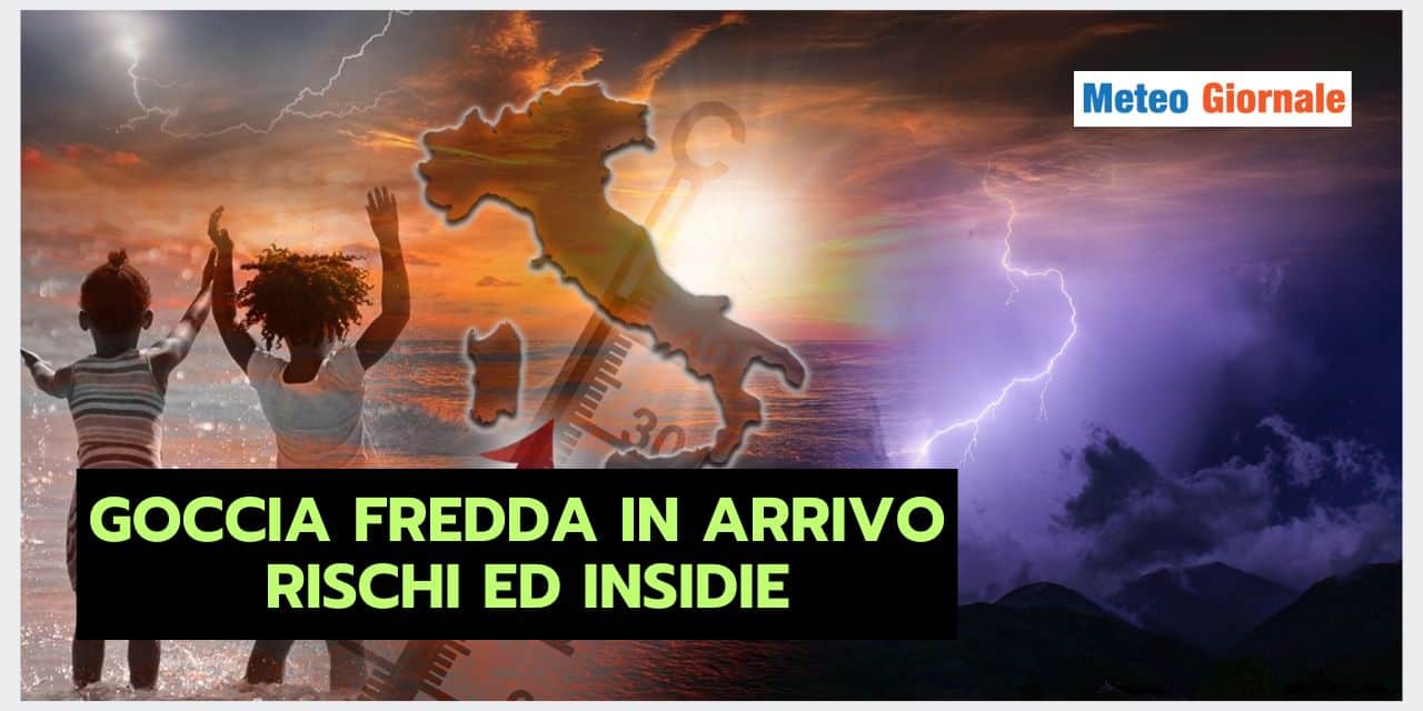 INSIDIOSA goccia fredda in arrivo, le conseguenze meteo