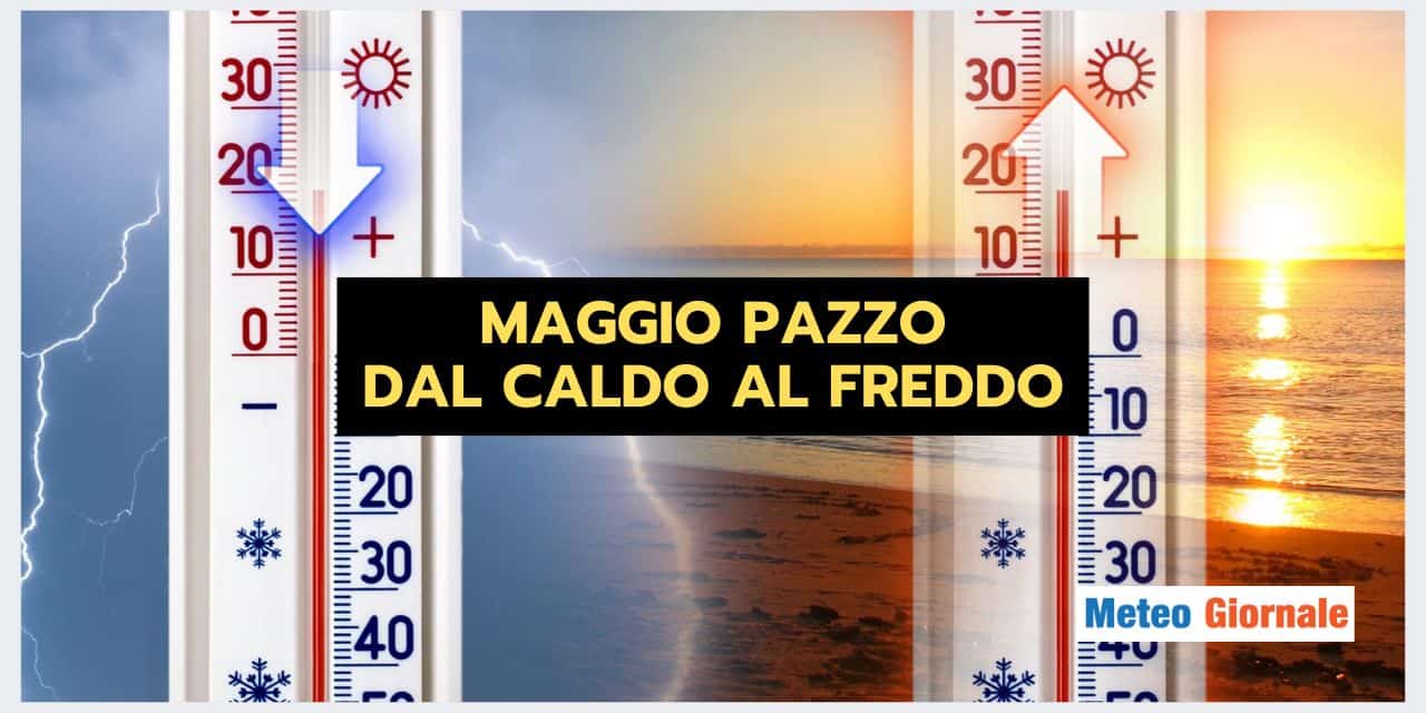 Meteo Maggio: o tutto o niente, dal freddo a caldo
