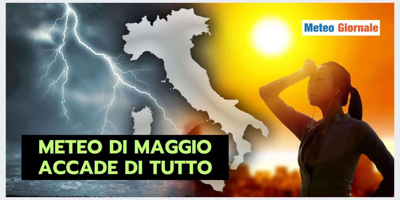 Meteo MAGGIO: aspettiamoci DI TUTTO