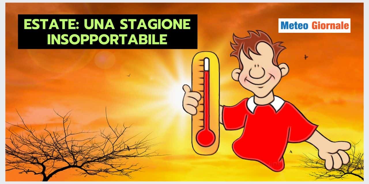ESTATE: una stagione dal meteo INSOPPORTABILE. Ecco i motivi