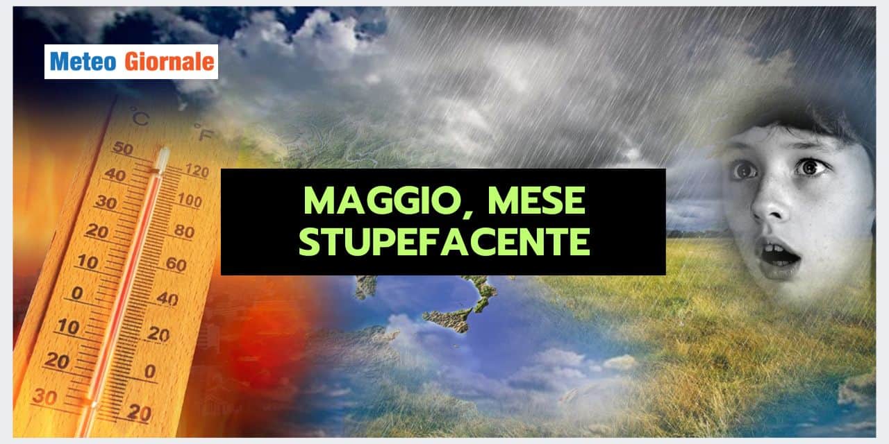 Seconda metà di Maggio: il meteo ci stupirà!