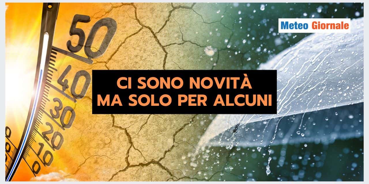 Evoluzione meteo: GRANDI CAMBIAMENTI, ma non per tutti