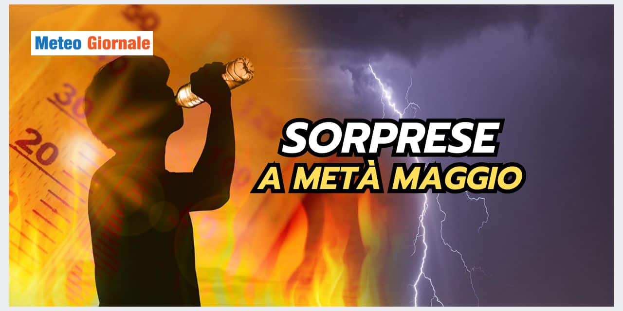 Meteo: INCREDIBILI SORPRESE a metà Maggio