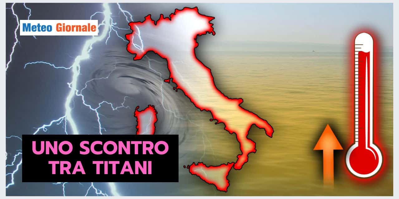 Meteo: scontro VIOLENTO tra maltempo e caldo africano