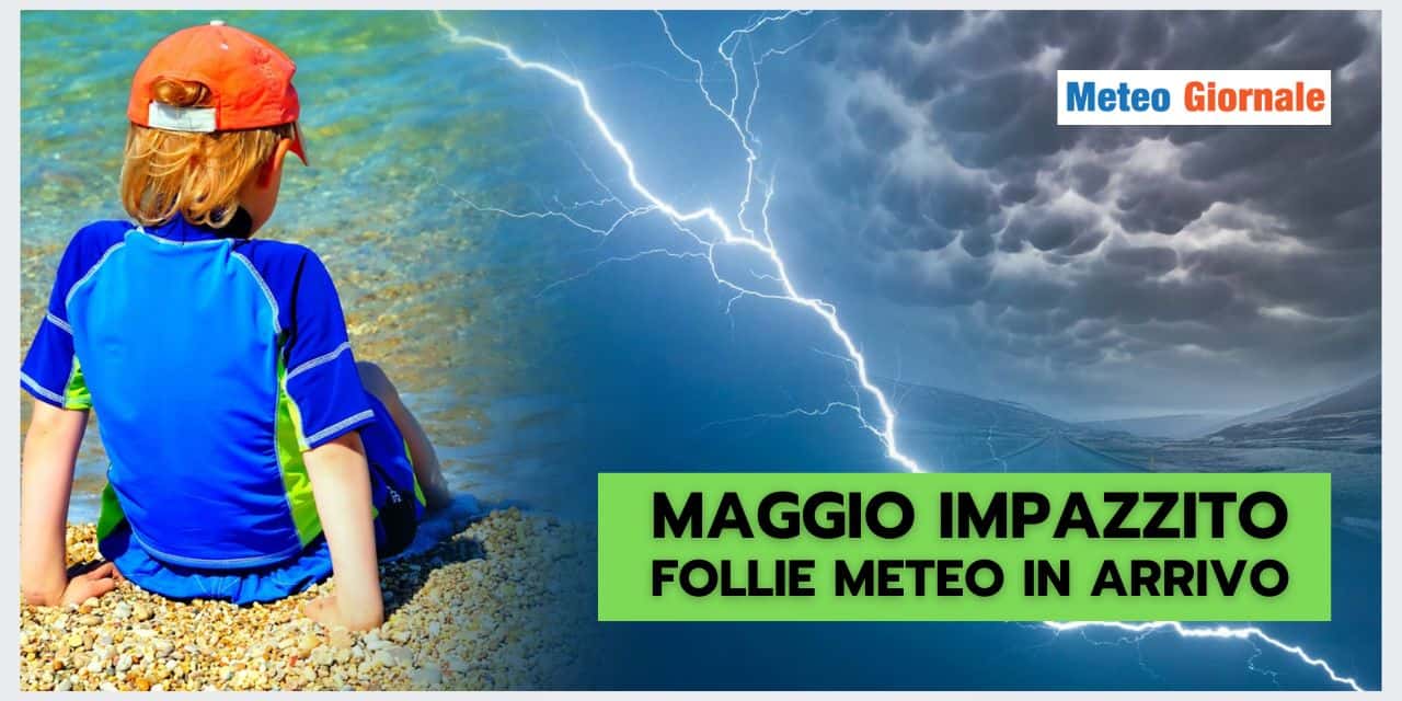 Meteo FOLLE, tra CALDO ESTIVO e piogge ESTREME