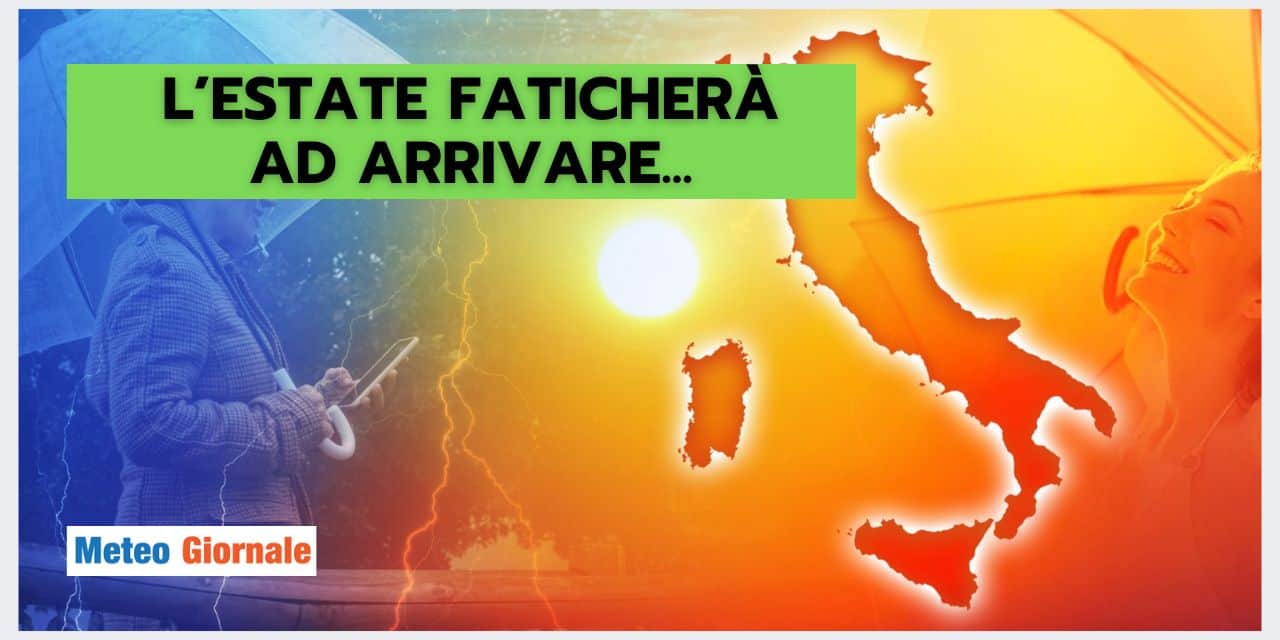 L’Estate si fa attendere: il meteo dovrà conquistarsela