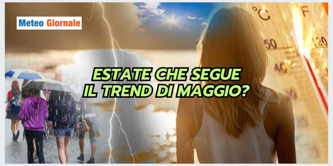 Con Maggio ci giochiamo il meteo estivo