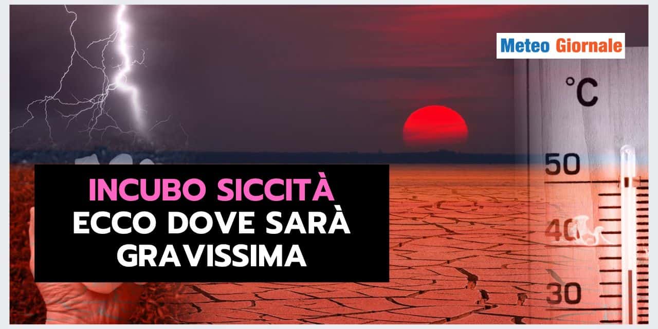Meteo Estate: PERICOLO SICCITA' ESTREMA, ecco dove
