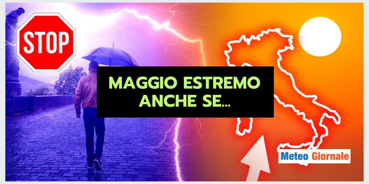 Maggio estremo, ma il meteo concederà una tregua