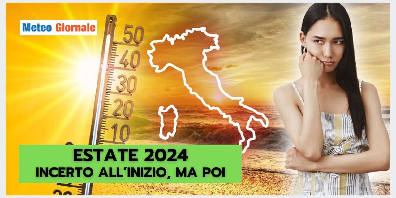 Meteo Estate 2024: inizio turbolento, ma poi...