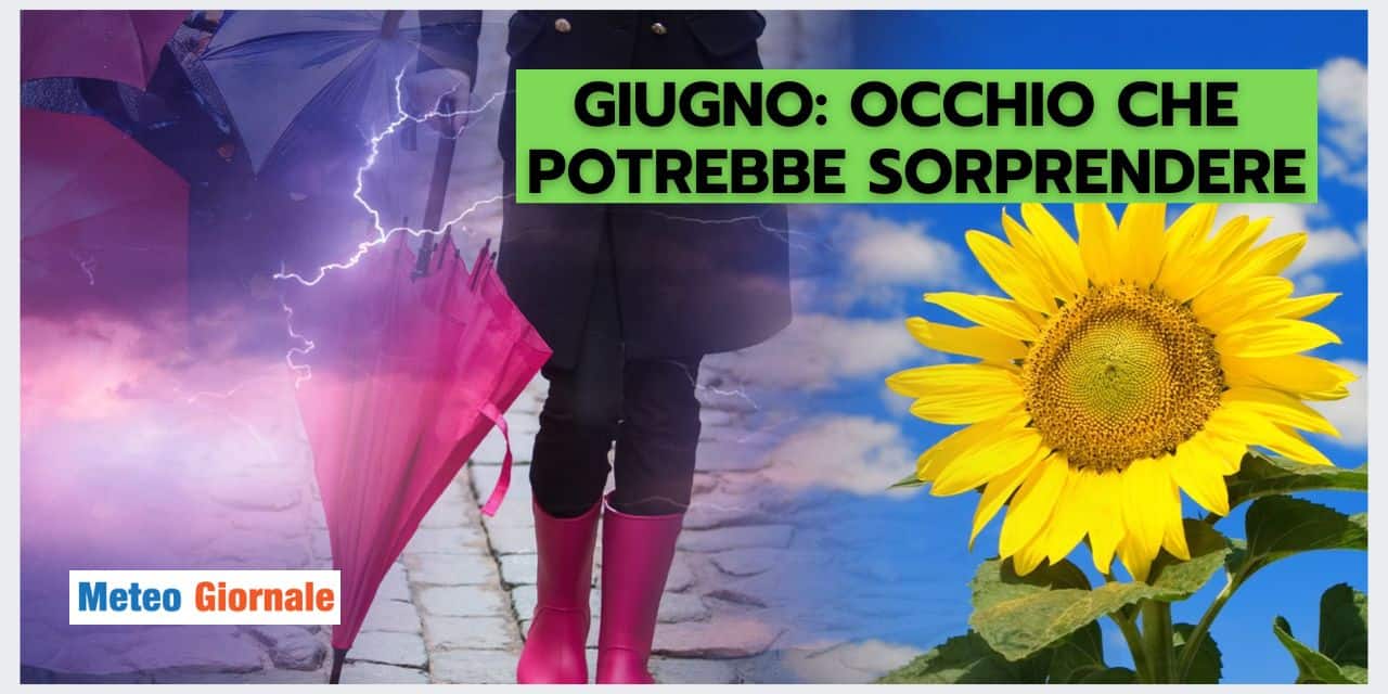 Meteo Giugno: dimenticate l'Estate per come la conosciamo